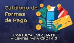 Catálogo de Forma de Pago CFDI 4.0: Claves SAT actualizadas